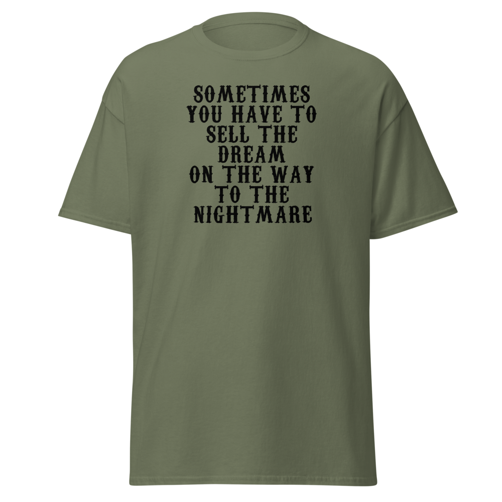 "Sometimes you have to sell the dream on the way to the nightmare" printed on a military green on an invisible body