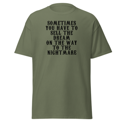 "Sometimes you have to sell the dream on the way to the nightmare" printed on a military green on an invisible body