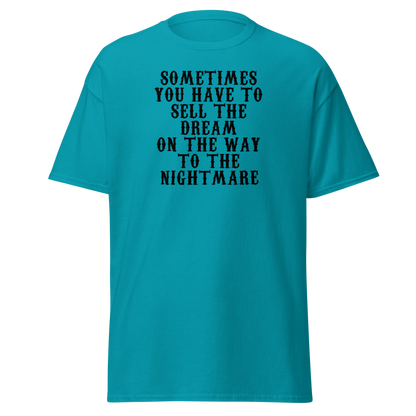 "Sometimes you have to sell the dream on the way to the nightmare" printed on a tropical blue on an invisible body