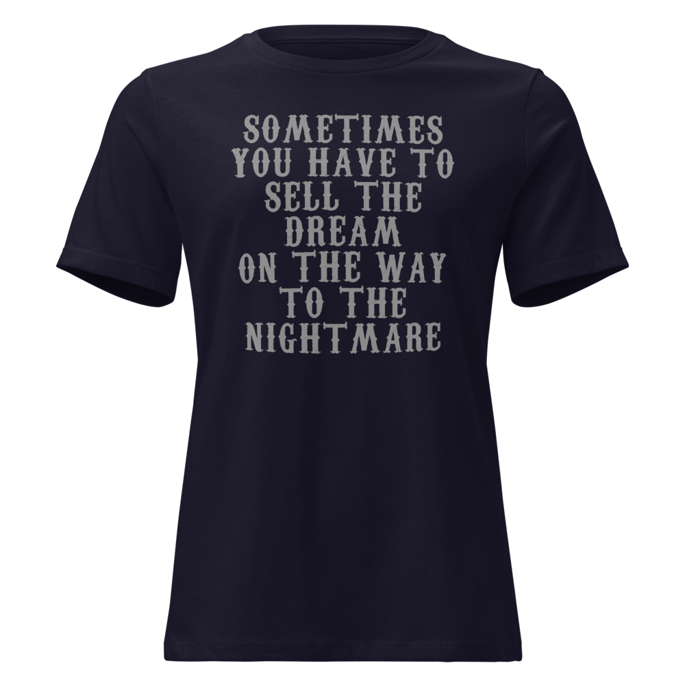 "Sometimes you have to sell the dream on the way to the nightmare" printed on a navy on an invisible / simulated body