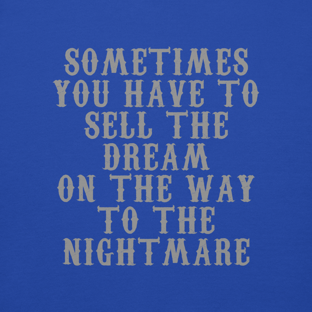 "Sometimes you have to sell the dream on the way to the nightmare" printed on a team royal background