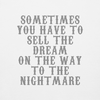 "Sometimes you have to sell the dream on the way to the nightmare" printed on a white background