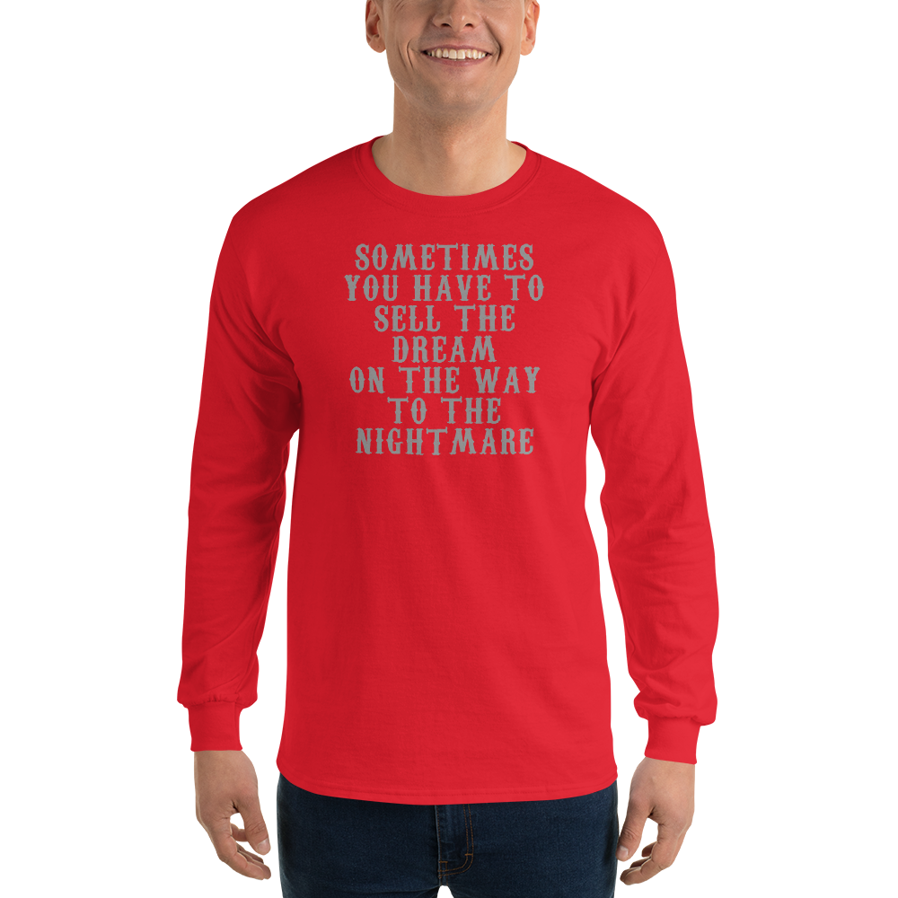 "Sometimes you have to sell the dream on the way to the nightmare" printed on a red men's long sleeve shirt worn by a male
