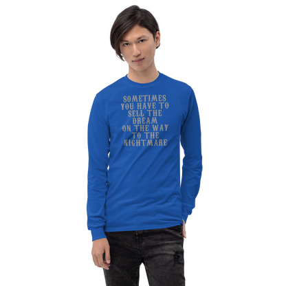 "Sometimes you have to sell the dream on the way to the nightmare" printed on a royal men's long sleeve shirt worn by a male