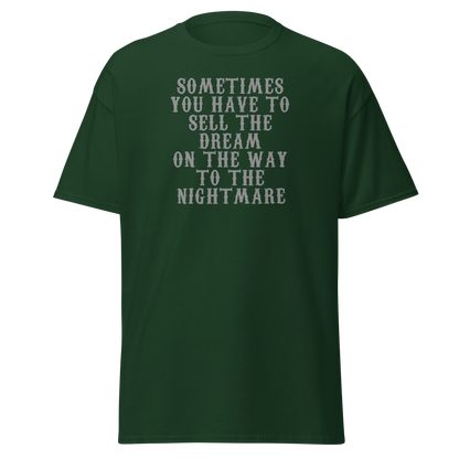 "Sometimes you have to sell the dream on the way to the nightmare" printed on a forest green on an invisible body