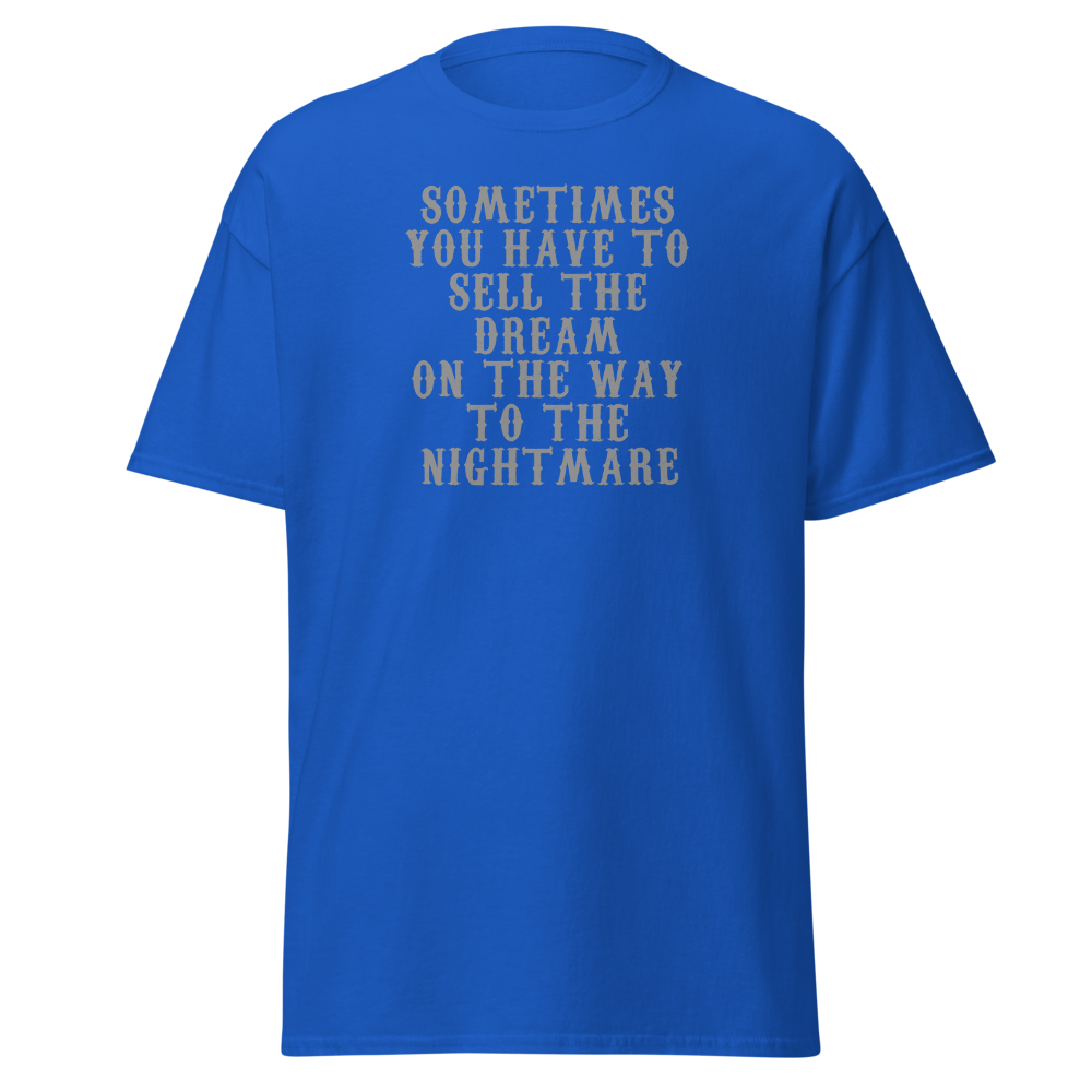 "Sometimes you have to sell the dream on the way to the nightmare" printed on a royal on an invisible body