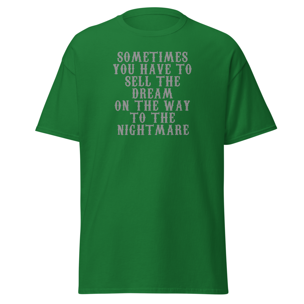 "Sometimes you have to sell the dream on the way to the nightmare" printed on a turf green on an invisible body