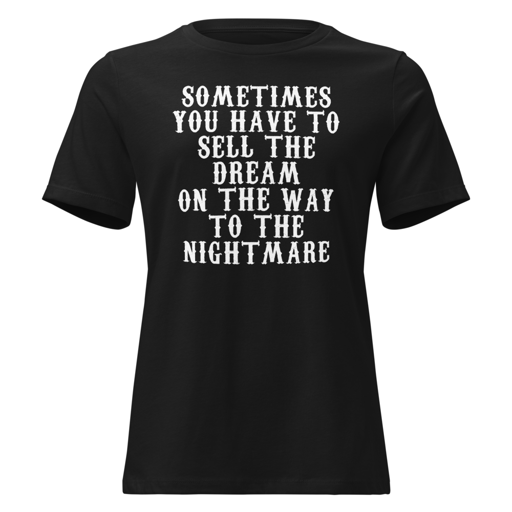 "Sometimes you have to sell the dream on the way to the nightmare" printed on a black on an invisible / simulated body