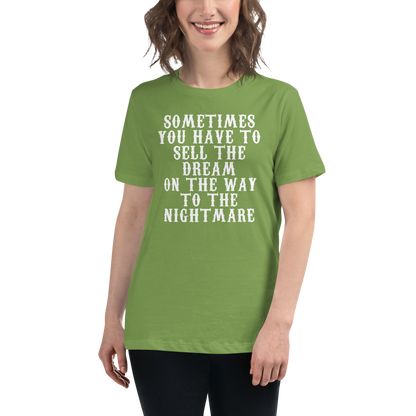 "Sometimes you have to sell the dream on the way to the nightmare" printed on a leaf women's relaxed t-shirt worn by a female