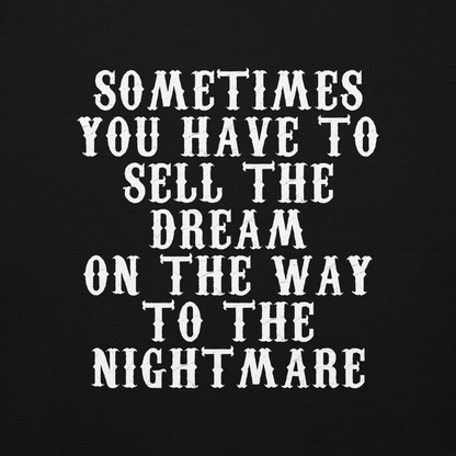 "Sometimes you have to sell the dream on the way to the nightmare" printed on a black background