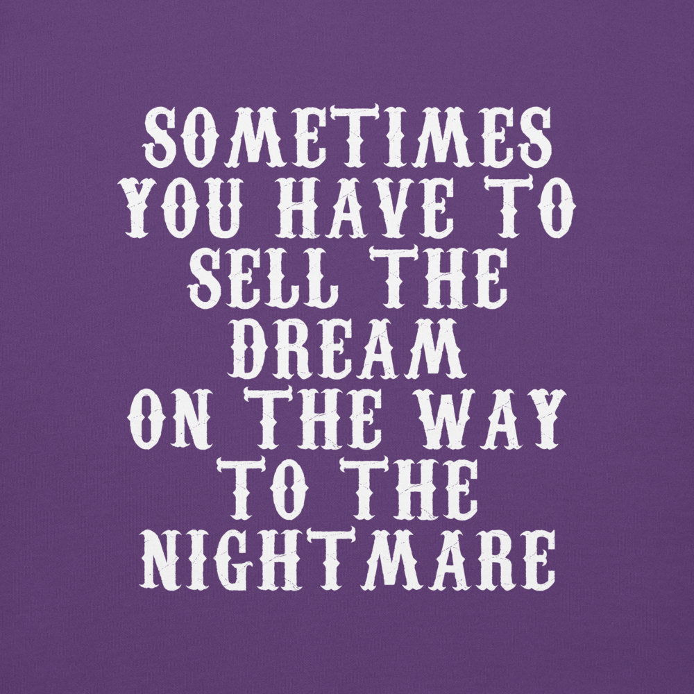 "Sometimes you have to sell the dream on the way to the nightmare" printed on a purple background