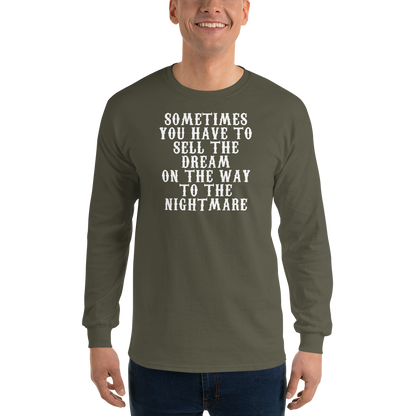 "Sometimes you have to sell the dream on the way to the nightmare" printed on a military green men's long sleeve shirt worn by a male