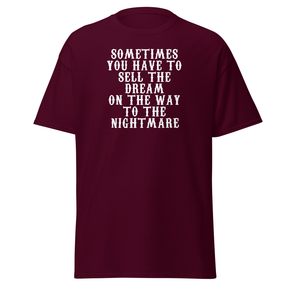 "Sometimes you have to sell the dream on the way to the nightmare" printed on a maroon on an invisible body