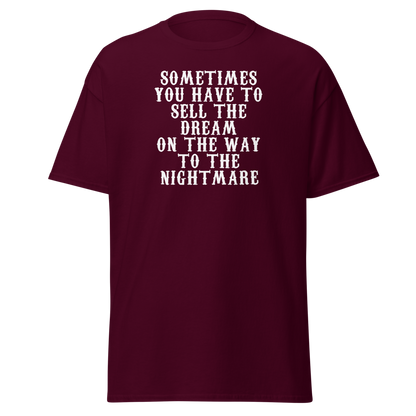 "Sometimes you have to sell the dream on the way to the nightmare" printed on a maroon on an invisible body