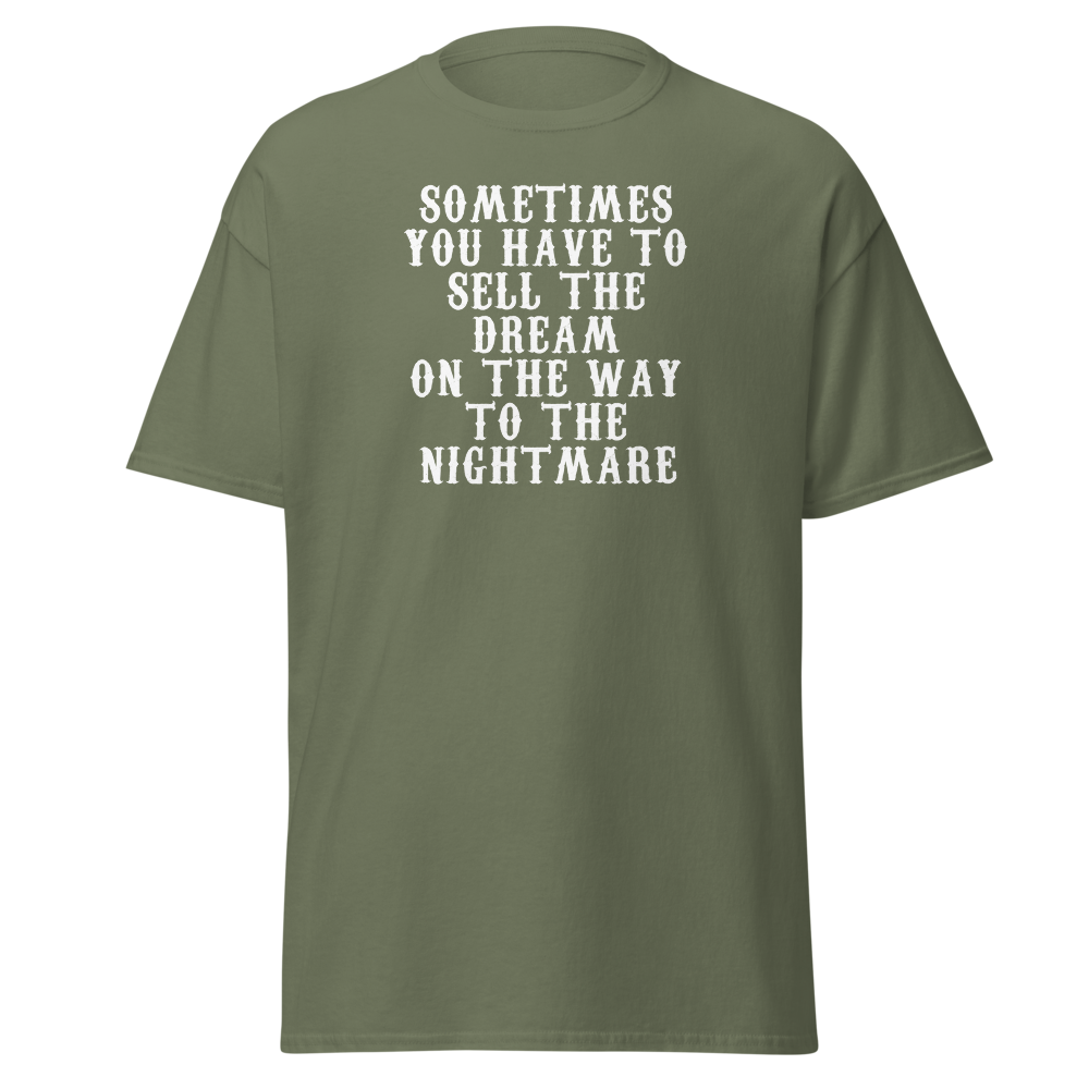 "Sometimes you have to sell the dream on the way to the nightmare" printed on a military green on an invisible body