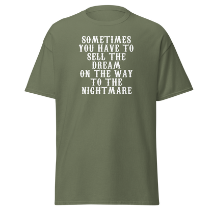"Sometimes you have to sell the dream on the way to the nightmare" printed on a military green on an invisible body