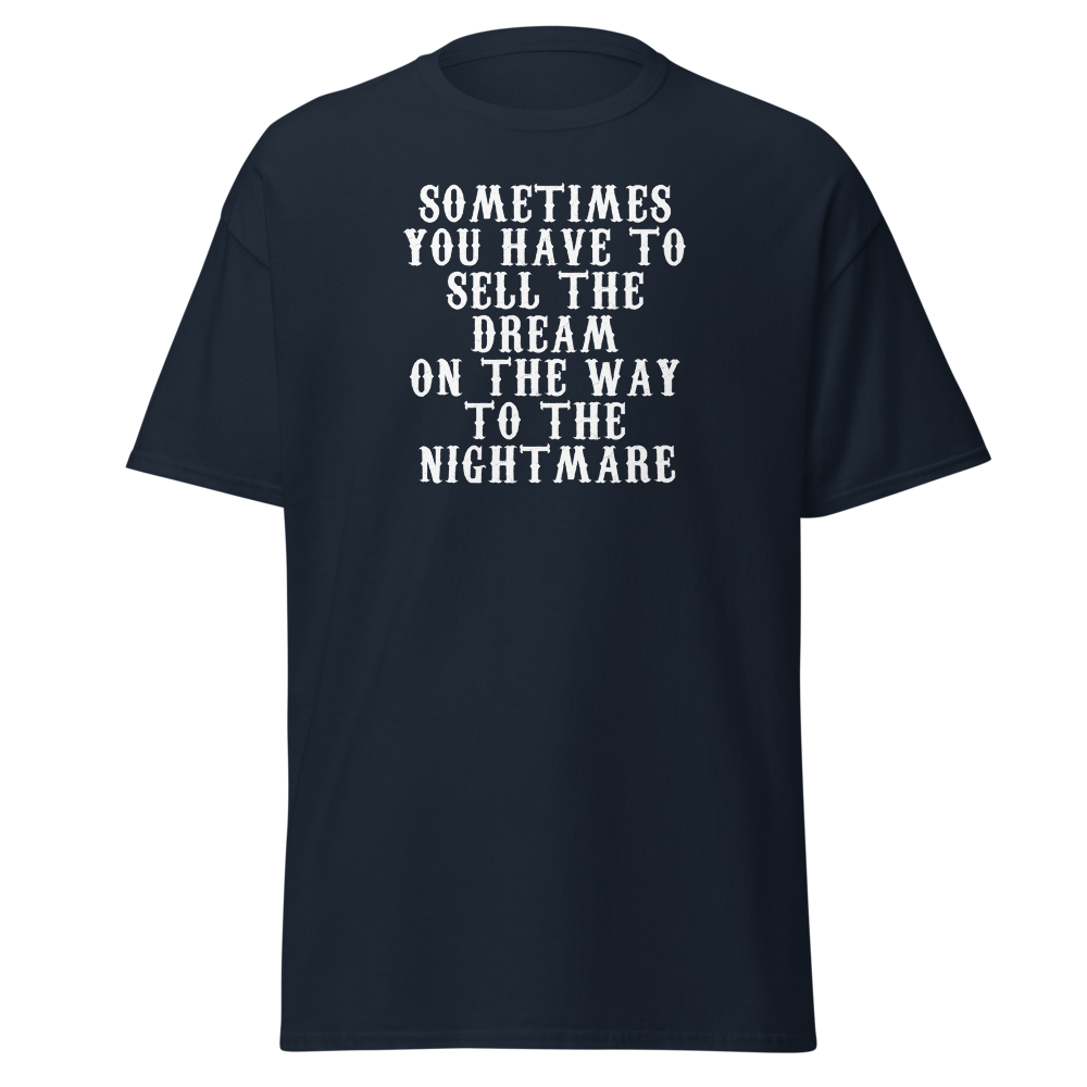 "Sometimes you have to sell the dream on the way to the nightmare" printed on a navy on an invisible body