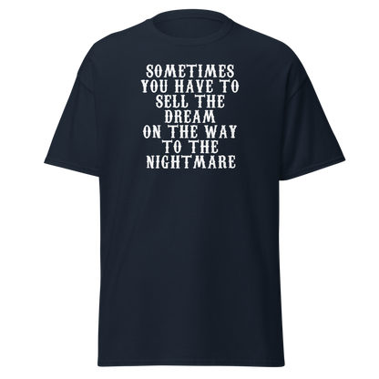 "Sometimes you have to sell the dream on the way to the nightmare" printed on a navy on an invisible body