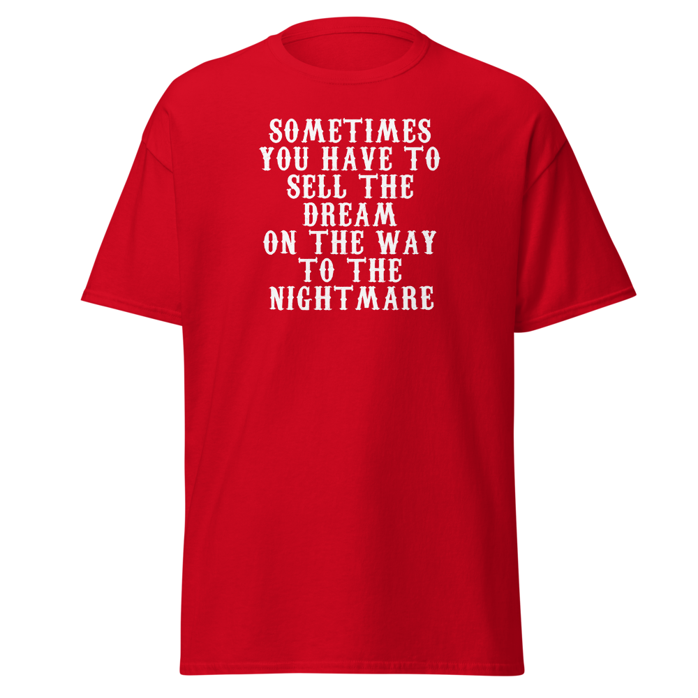 "Sometimes you have to sell the dream on the way to the nightmare" printed on a red on an invisible body