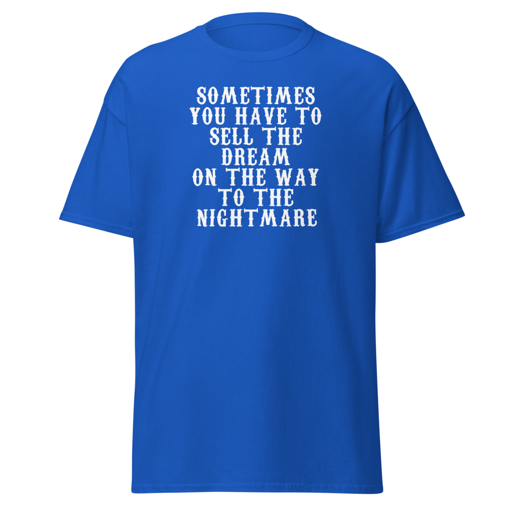 "Sometimes you have to sell the dream on the way to the nightmare" printed on a royal on an invisible body