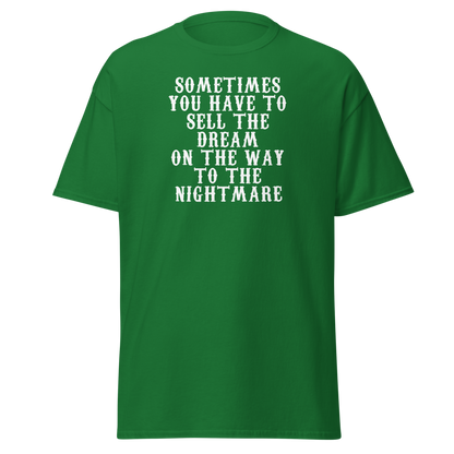 "Sometimes you have to sell the dream on the way to the nightmare" printed on a turf green on an invisible body