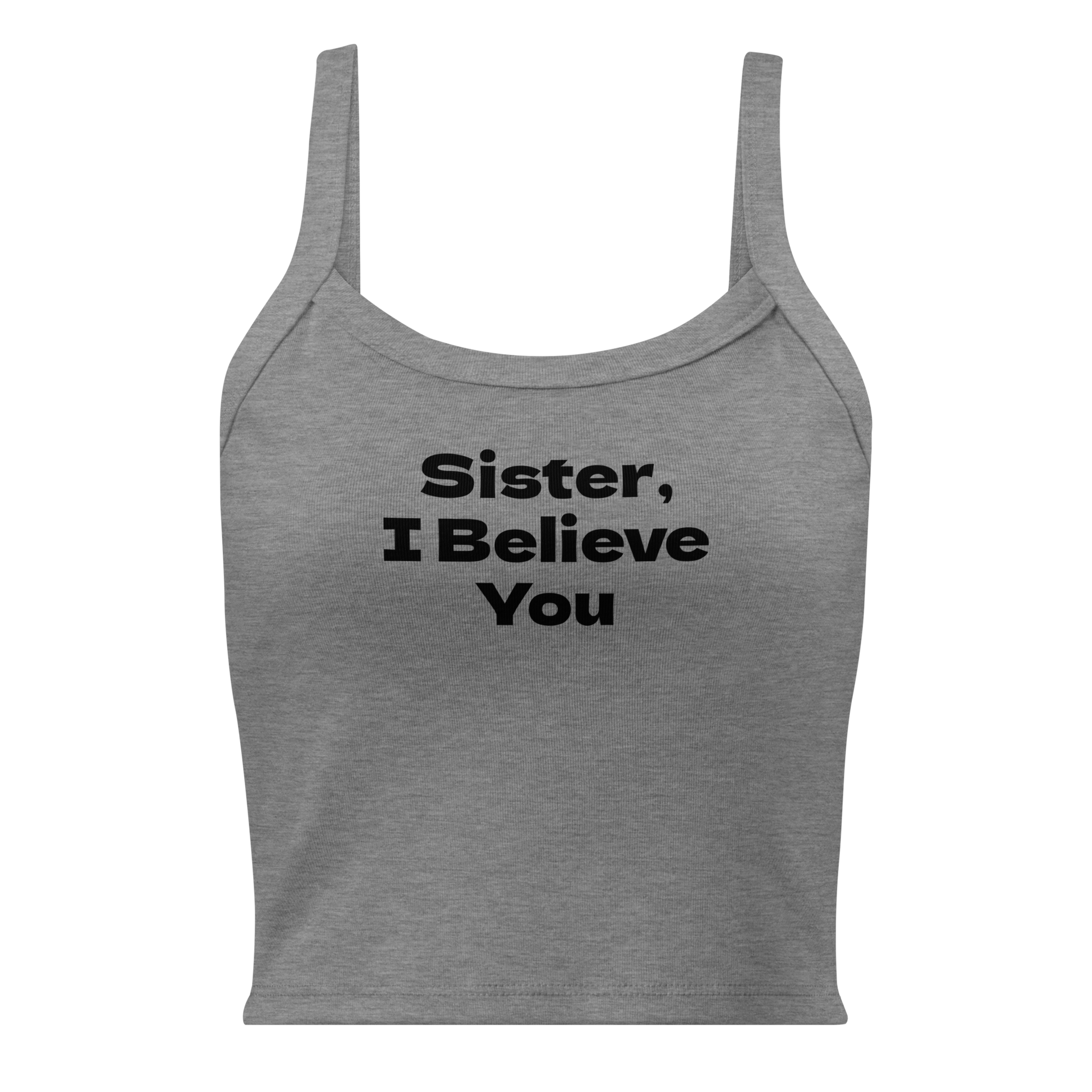 "Sister, I Believe You!" printed on a athletic heather women's micro-rib tanktop laying on a flat surface