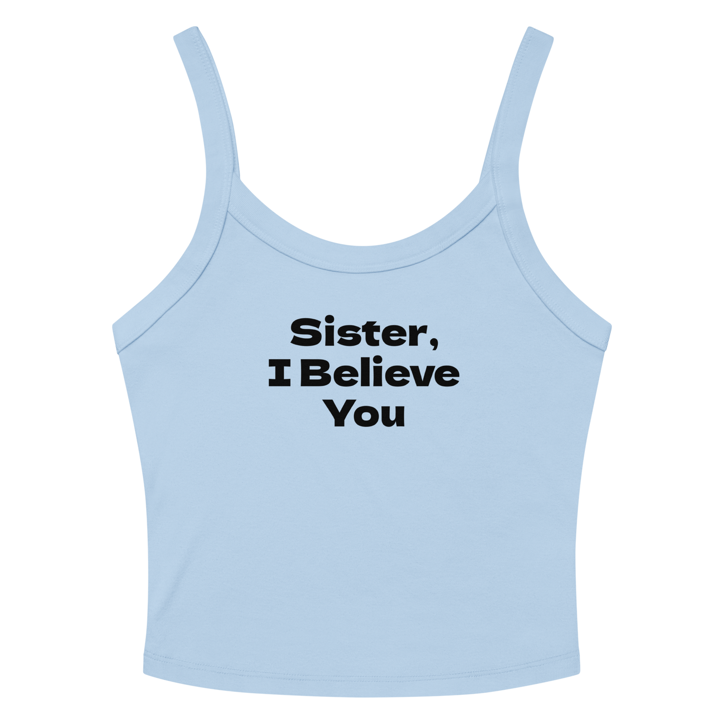 "Sister, I Believe You!" printed on a solid baby blue blend women's micro-rib tanktop laying on a flat surface amongst sunglasses and shorts