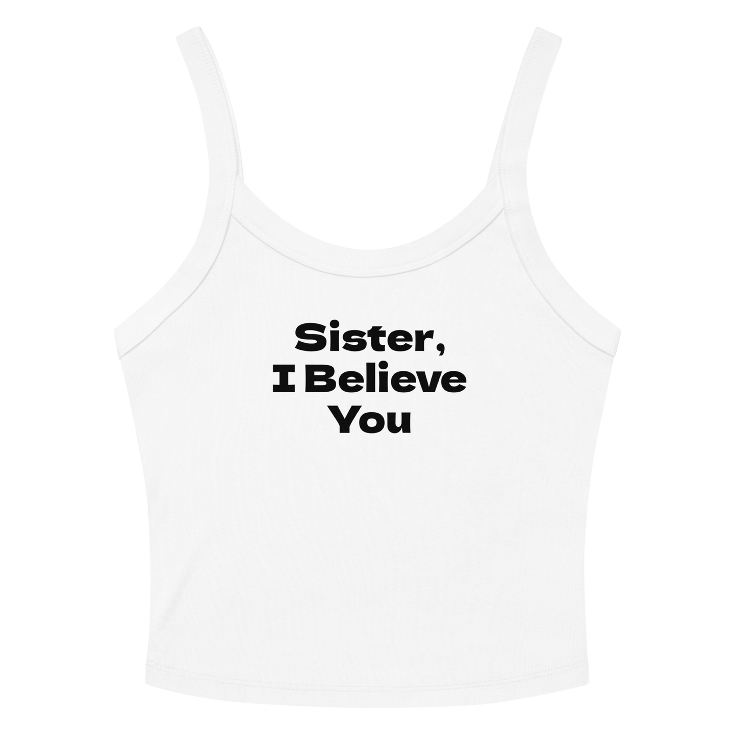 "Sister, I Believe You!" printed on a solid white blend tbd