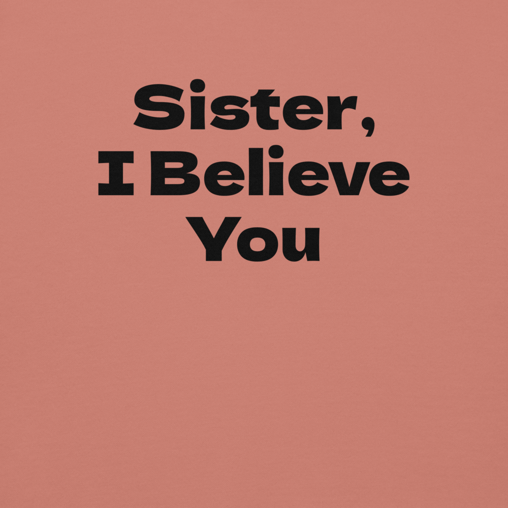 "Sister, I Believe You!" printed on a dusty rose background