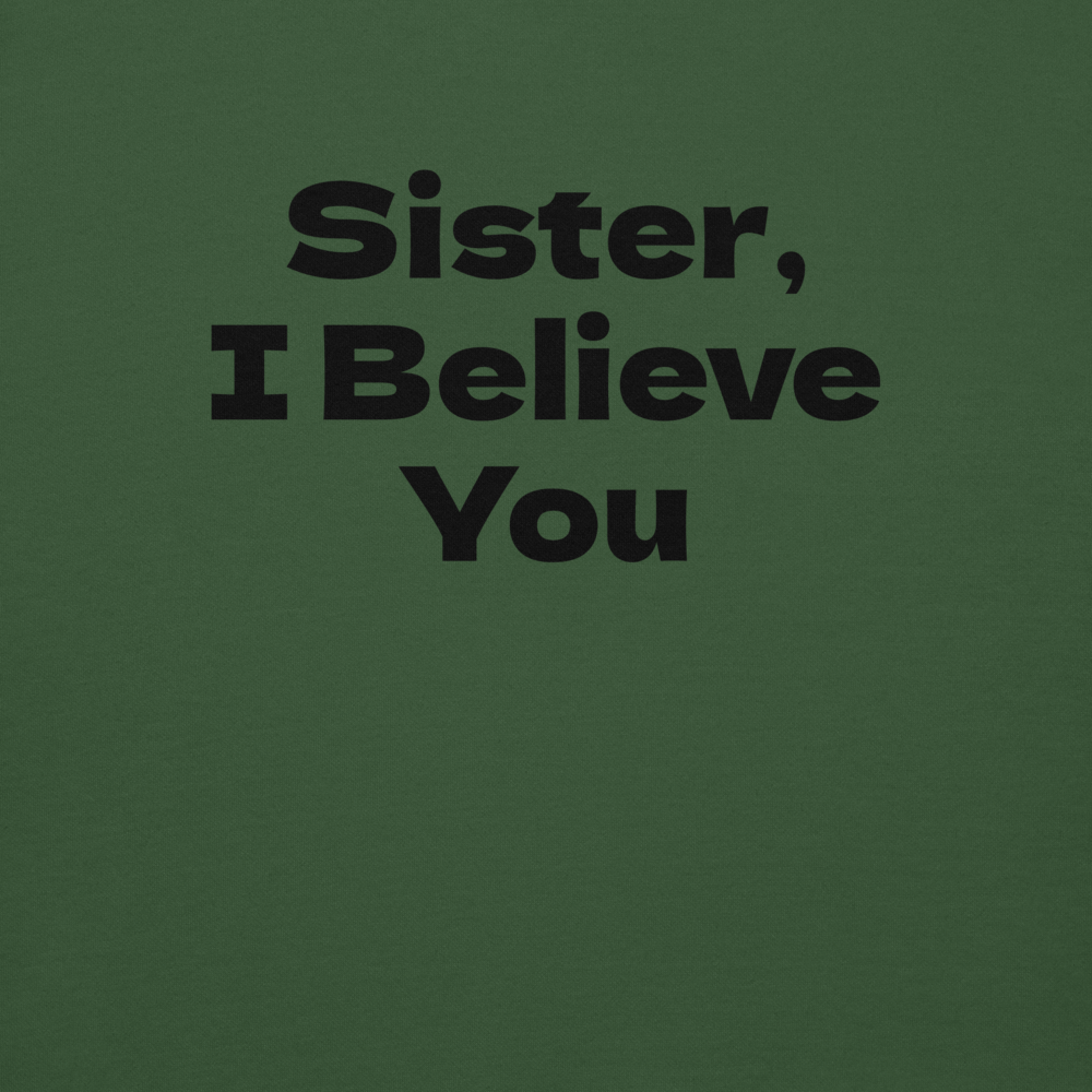 "Sister, I Believe You!" printed on a forest green background
