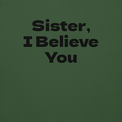 "Sister, I Believe You!" printed on a forest green background