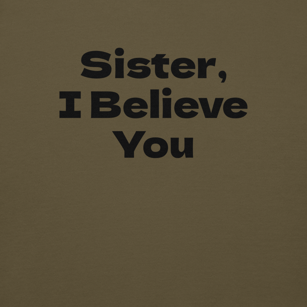 "Sister, I Believe You!" printed on a military green background