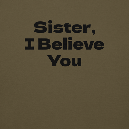 "Sister, I Believe You!" printed on a military green background