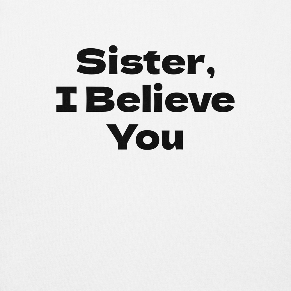 "Sister, I Believe You!" printed on a white background