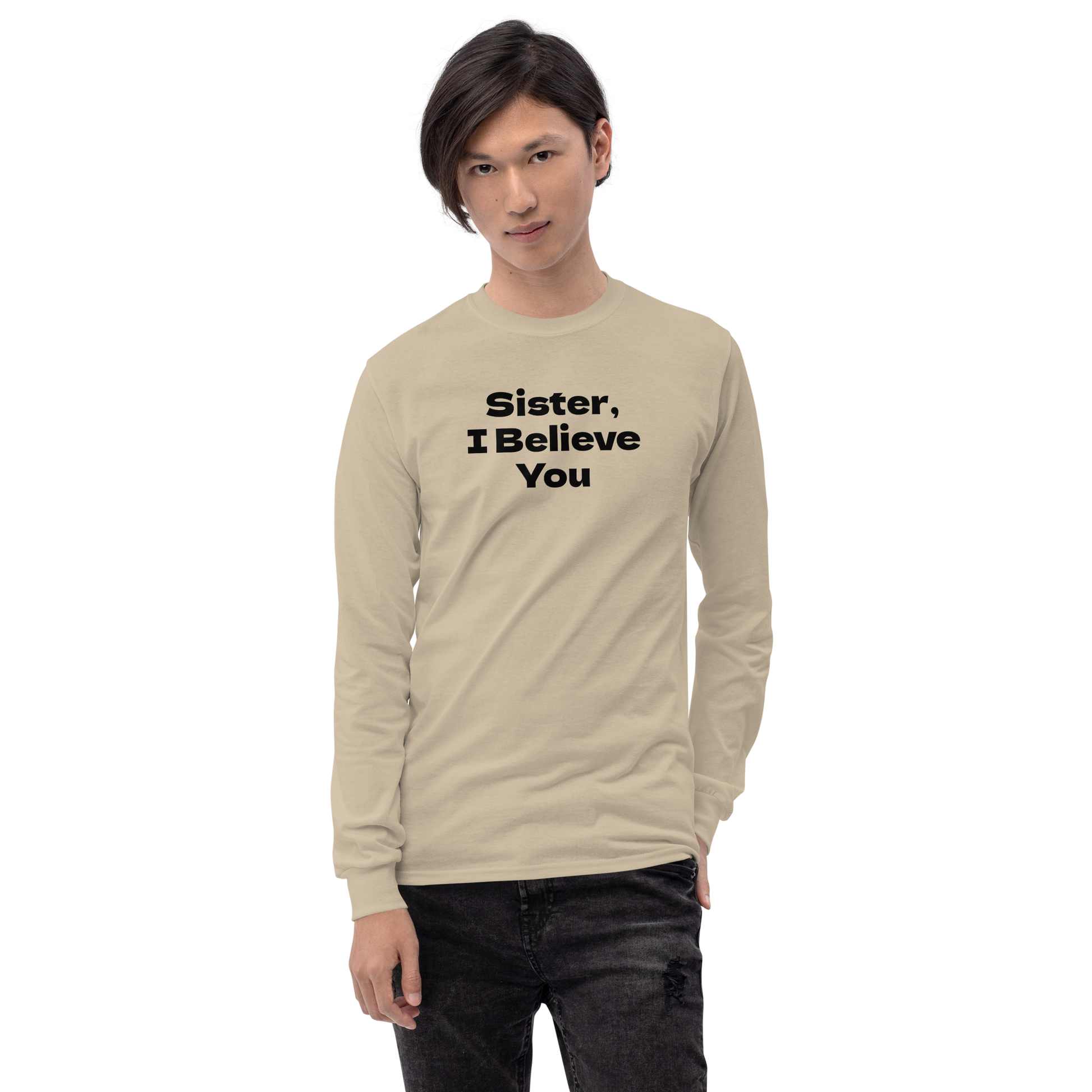 "Sister, I Believe You!" printed on a sand men's long sleeve shirt worn by a male