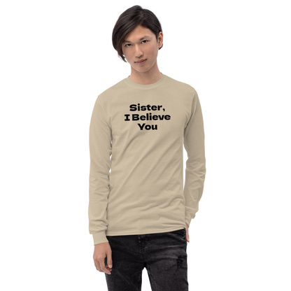 "Sister, I Believe You!" printed on a sand men's long sleeve shirt worn by a male