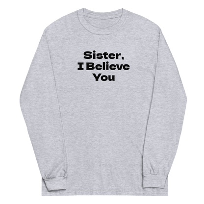 "Sister, I Believe You!" printed on a sport grey men's long sleeve shirt laying on a flat surface