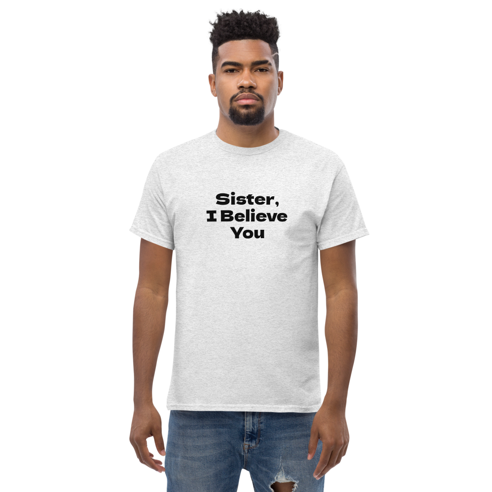 "Sister, I Believe You!" printed on a ash unisex classic tee worn by a male