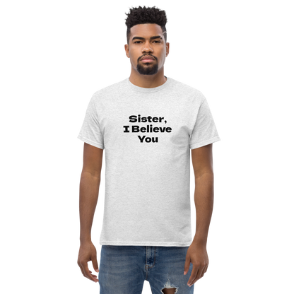 "Sister, I Believe You!" printed on a ash unisex classic tee worn by a male