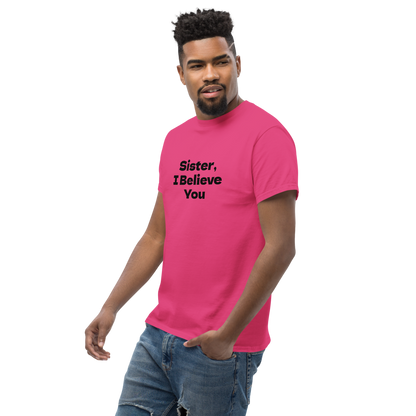 "Sister, I Believe You!" printed on a heliconia unisex classic tee worn by a male