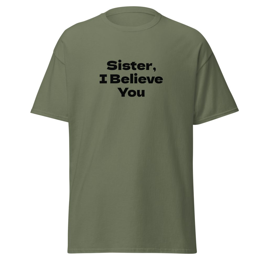 "Sister, I Believe You!" printed on a military green on an invisible body