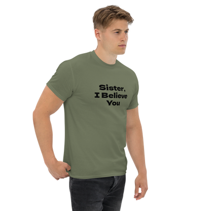 "Sister, I Believe You!" printed on a military green unisex classic tee worn by a male