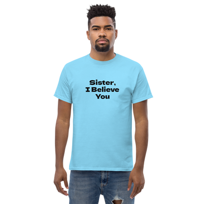 "Sister, I Believe You!" printed on a sky unisex classic tee worn by a male
