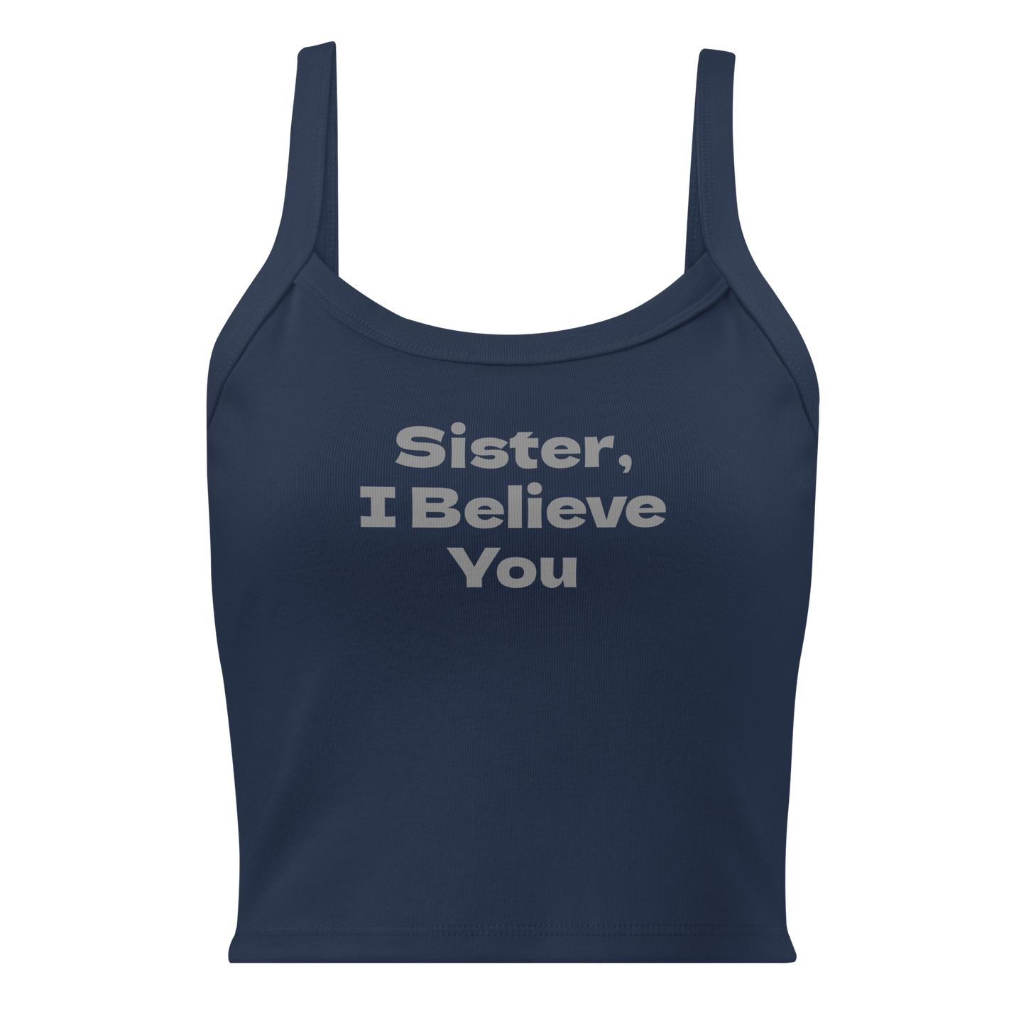 "Sister, I Believe You!" printed on a solid navy blend women's micro-rib tanktop laying on a flat surface