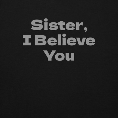"Sister, I Believe You!" printed on a black background