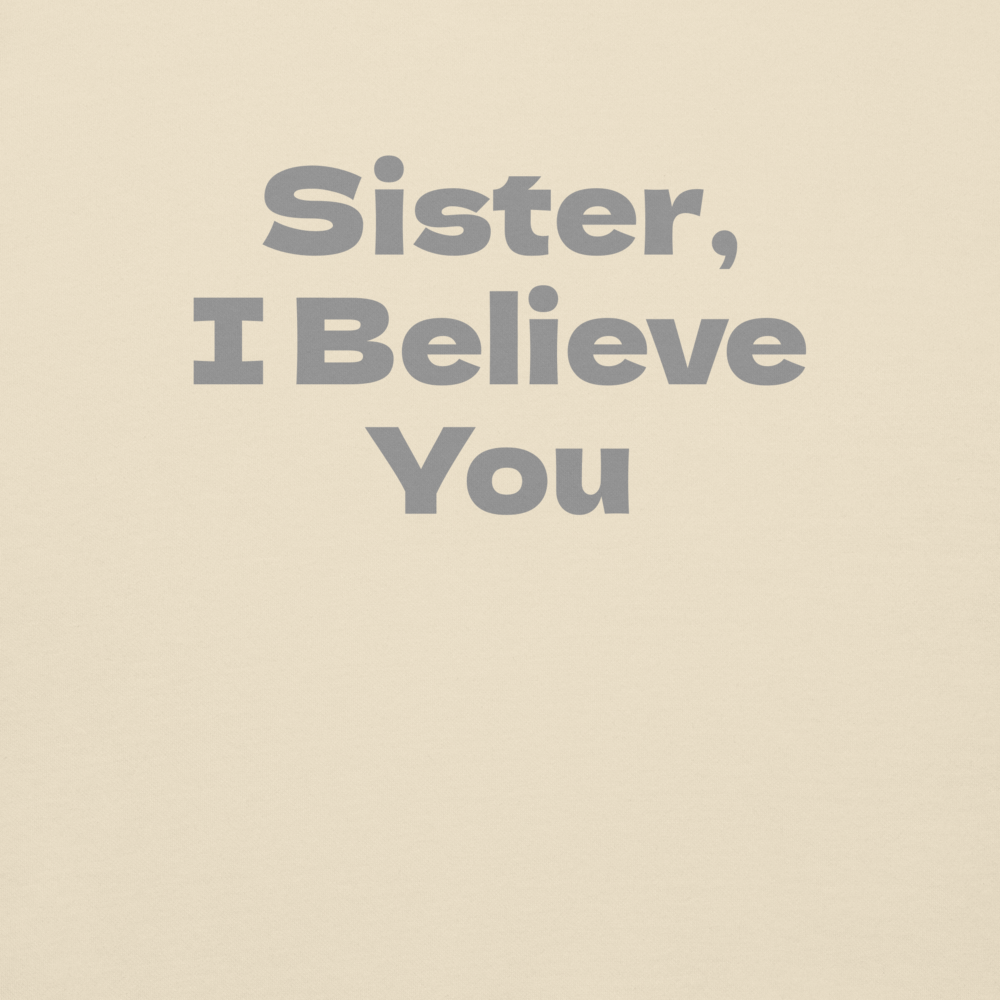 "Sister, I Believe You!" printed on a bone background