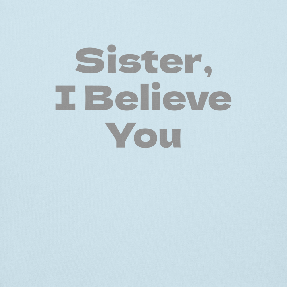 "Sister, I Believe You!" printed on a sky blue background