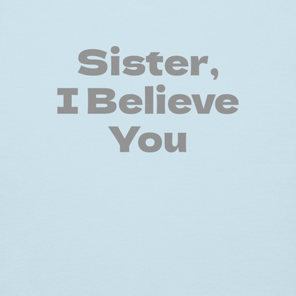 "Sister, I Believe You!" printed on a sky blue background