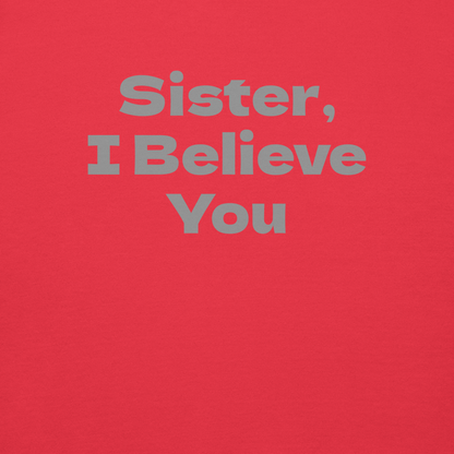 "Sister, I Believe You!" printed on a team red background