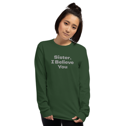 "Sister, I Believe You!" printed on a forest green men's long sleeve shirt worn by a female